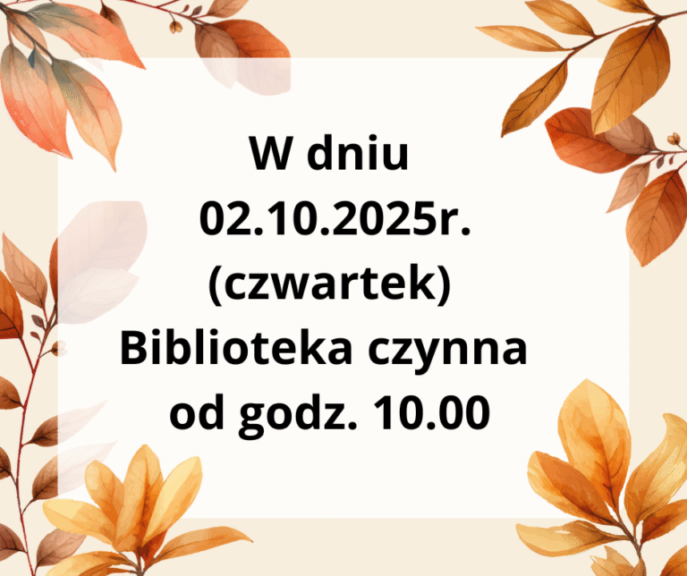 W dniu 02.10.2025r. Biblioteka czynna od godz. 10.00