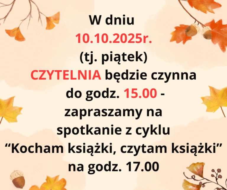 W dniu 10.10.2025r. (tj. piątek) CZYTELNIA będzie czynna do godz. 15.00