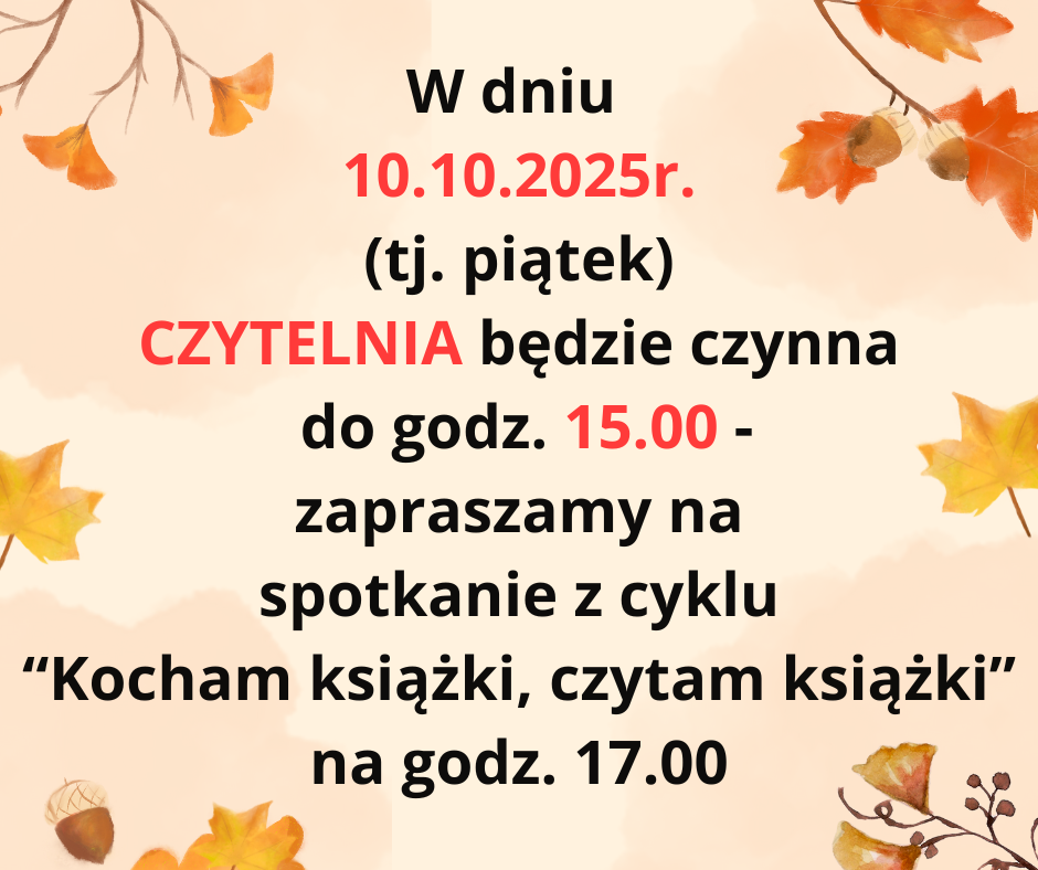 W dniu 10.10.2025r. (tj. piątek) CZYTELNIA będzie czynna do godz. 15.00