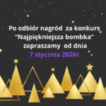 Po odbiór nagród za konkurs “Najpiękniejsza bombka” zapraszamy od dnia 7 stycznia 2026r.