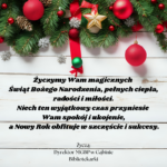Życzymy Wam magicznych Świąt Bożego Narodzenia, pełnych ciepła, radości i miłości. Niech ten wyjątkowy czas przyniesie Wam spokój i ukojenie, a Nowy Rok obfituje w szczęście i sukcesy. Wesołych Św
