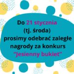 Wszystkim konkursowiczom przypominamy o odebraniu nagród za konkurs “Jesienny bukiet”