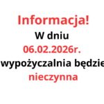 informacja! W dniu 06.02.2026r. wypożyczalnia bedzie nieczynna