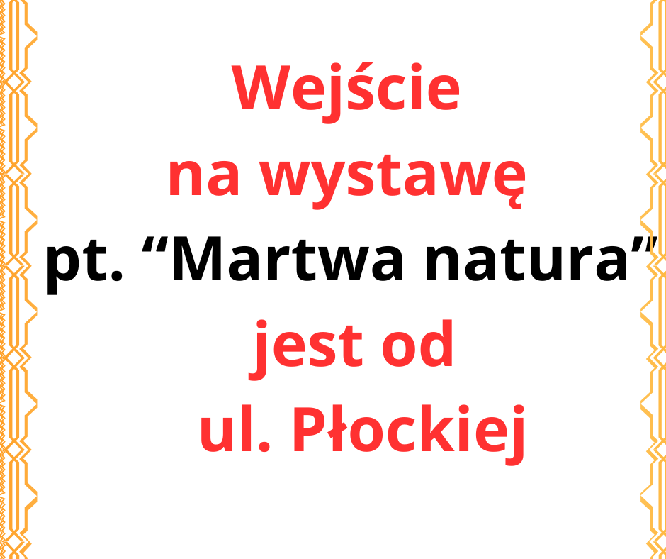 wejscie_na_wystawe_pt-_martwa_natura_jest_od_ul-_plockiej1.png