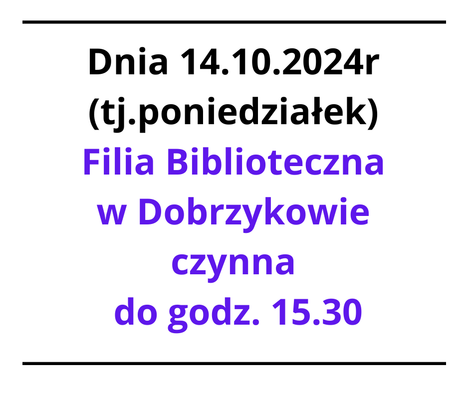 dnia_14-10-2024r_tj-poniedzialek_filia_biblioteczna_czynna_do_godz-_15-30.png