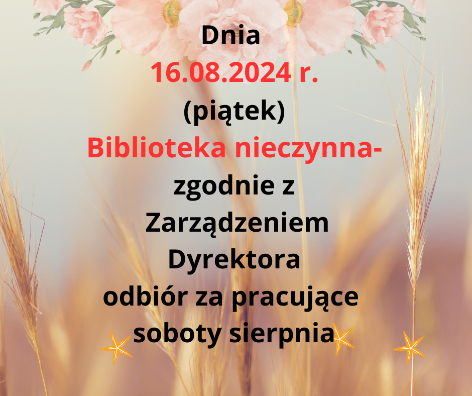 dnia_16-08-2024_r-_piatek_biblioteka_nieczynna-_odbior_za_pracujace_soboty_sierpnia.png