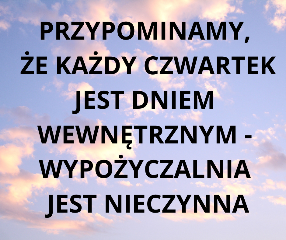 przypominamy_ze_kazdy_czwartek_jest_dniem_wewnetrznym_-_wypozyczalnia_jest_nieczynna.png