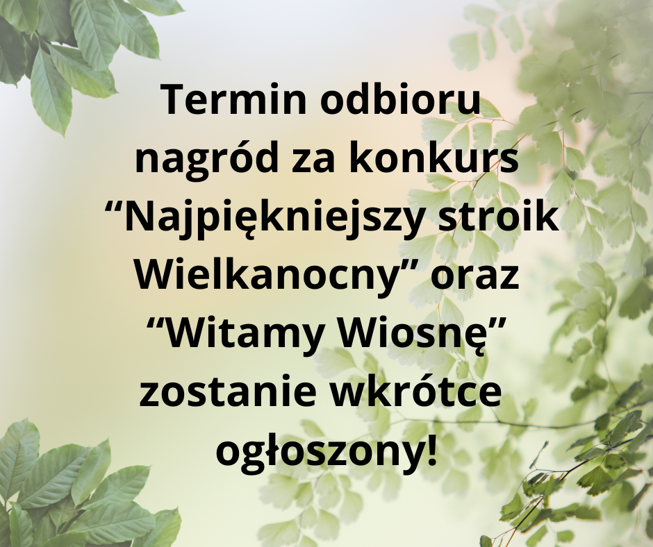 termin_odbioru_nagrod_za_konkurs_najpiekniejszy_stroik_wielkanocny_oraz_witamy_wiosne_zostanie_wkrotce_podany-.png